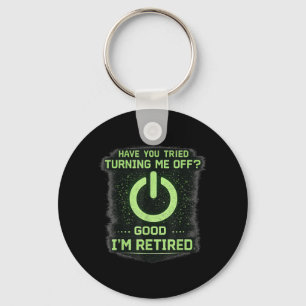 Retired It Tech Guy Have You Tried Turning Me Off Key Ring