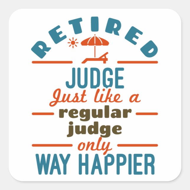 Retired Judge Justice Retirement Way Happier Square Sticker (Front)