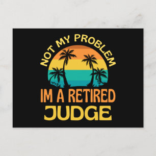 Retired Judge Not My Problem Anymore Postcard