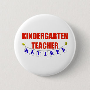 RETIRED KINDERGARTEN TEACHER 6 CM ROUND BADGE