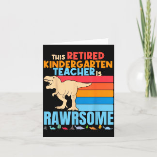 Retired Kindergarten Teachers Are Awesome Dinosaur Card