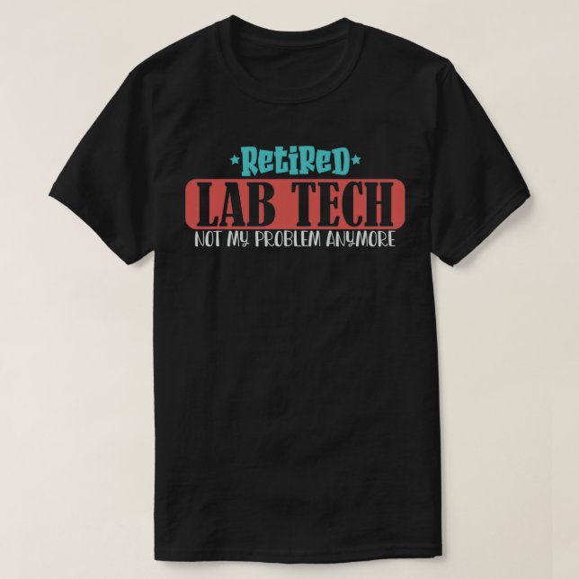 Retired lab tech Medical Laboratory Science retire T-Shirt (Design Front)