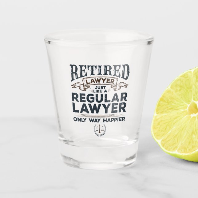 Retired Lawyer Attorney Retirement Way Happier Shot Glass (Front)