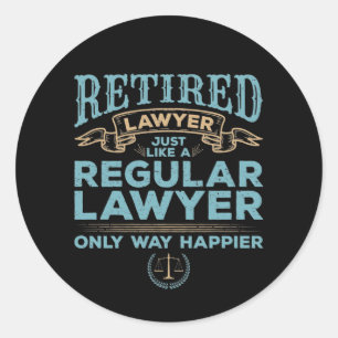 Retired Lawyer Just Like a Regular Lawyer Happier Classic Round Sticker