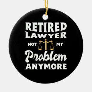 Retired Lawyer Not My Problem Ceramic Tree Decoration