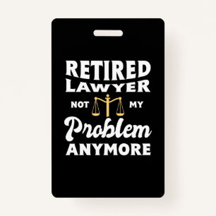 Retired Lawyer Not My Problem ID Badge