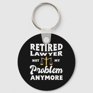 Retired Lawyer Not My Problem Key Ring