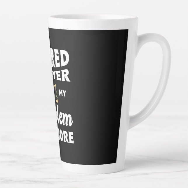 Retired Lawyer Not My Problem Latte Mug (Right)