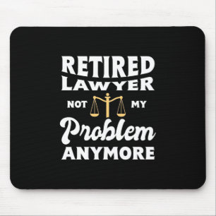 Retired Lawyer Not My Problem Mouse Mat