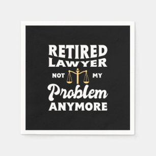 Retired Lawyer Not My Problem Napkin