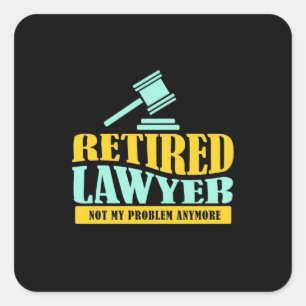 Retired Lawyer Not My Problem Square Sticker