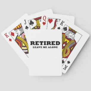 Retired Leave Me Alone Playing Cards