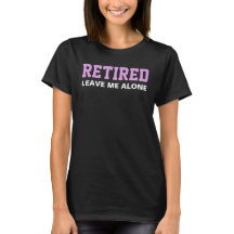 Retired Leave Me Alone Retirement Dark