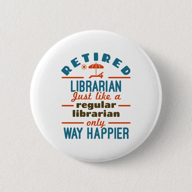 Retired Librarian Funny Retirement Happier 6 Cm Round Badge (Front)