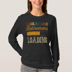 Retired Librarian Not My Problem Retirement Loadin T-Shirt