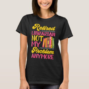 Retired Librarian Party Library Assistant Retireme T-Shirt