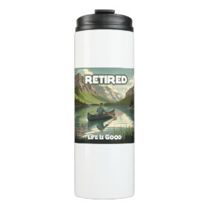 Retired Life Is Good Canoe Thermal Tumbler
