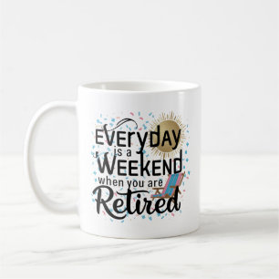 Retired Life Mug – Everyday Is a Weekend
