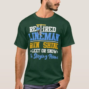 Retired Lineman Electrician rain shine sleet or sn T-Shirt