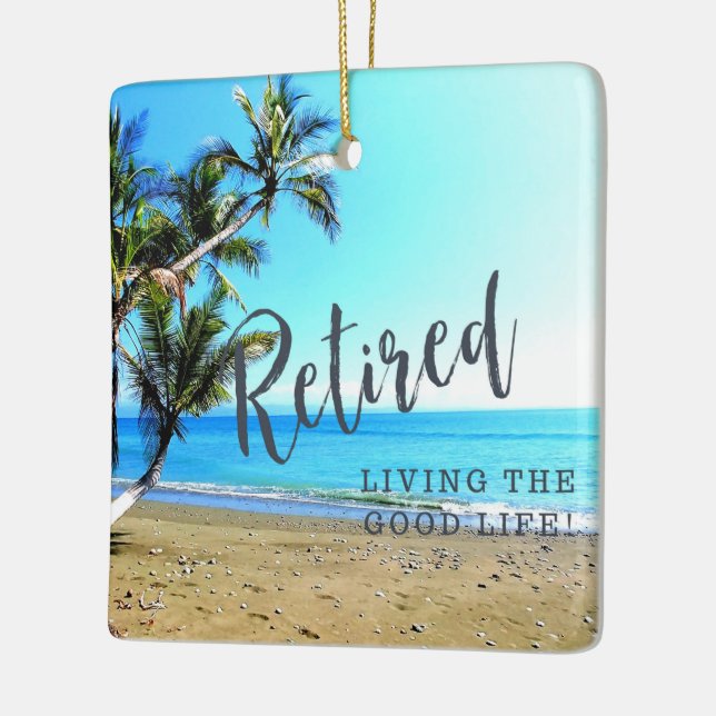 Retired...Living the Good Life! Ceramic Ornament (Left)