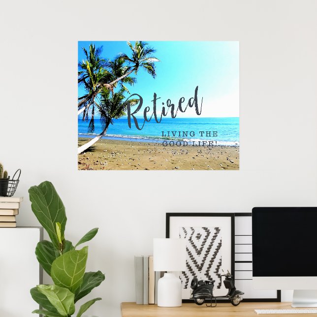 Retired...Living the Good Life! Poster (Home Office)