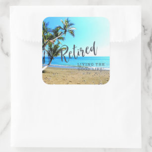 Retired...Living the Good Life! Square Sticker