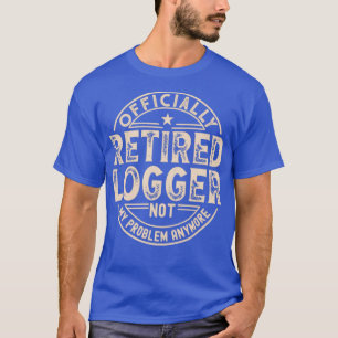 Retired Logger T-Shirt