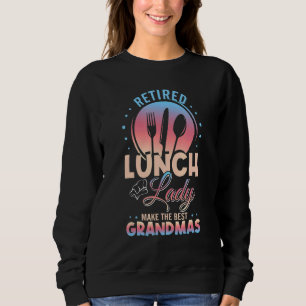 Retired Lunch Lady Get The Best Grandmas Sweatshirt
