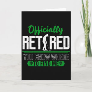 Retired Ly You Know Where To Find Me Retirement Go Card