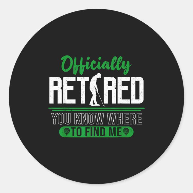 Retired Ly You Know Where To Find Me Retirement Go Classic Round Sticker (Front)