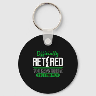 Retired Ly You Know Where To Find Me Retirement Go Key Ring