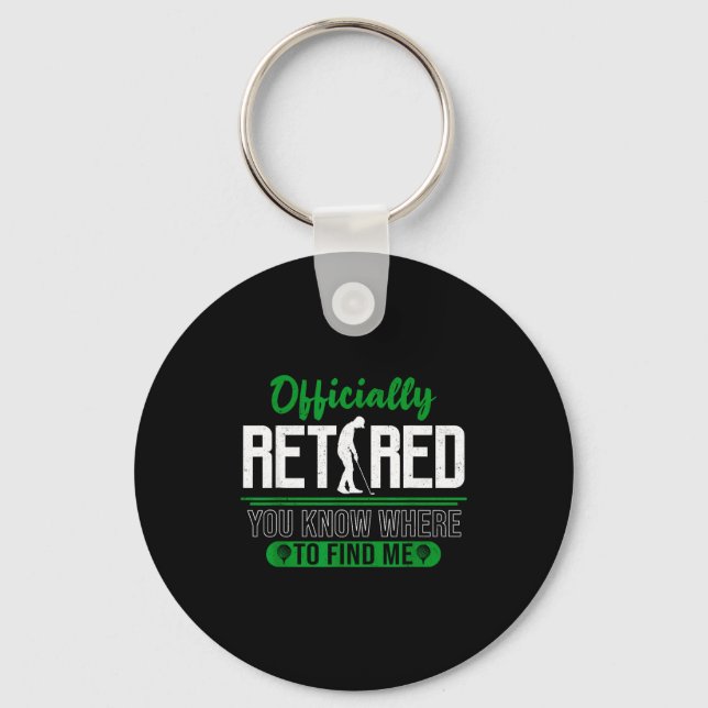 Retired Ly You Know Where To Find Me Retirement Go Key Ring (Front)