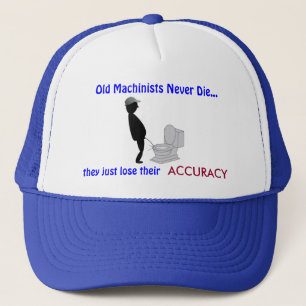 Retired Machinist Hat: Old Machinists Never Die - Trucker Hat