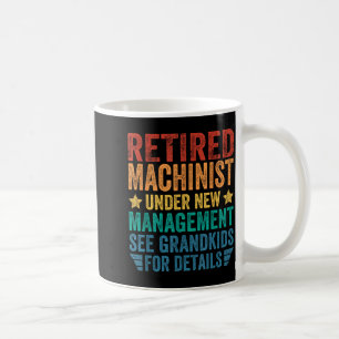 Retired Machinist Under New Management For Grandfa Coffee Mug