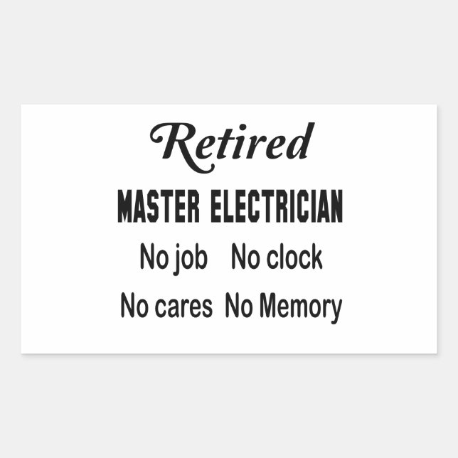 Retired Master Electrician No job No clock No care Rectangular Sticker (Front)