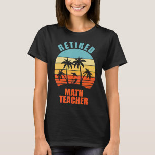 Retired Math Teacher Funny Teaching Happy Retireme T-Shirt