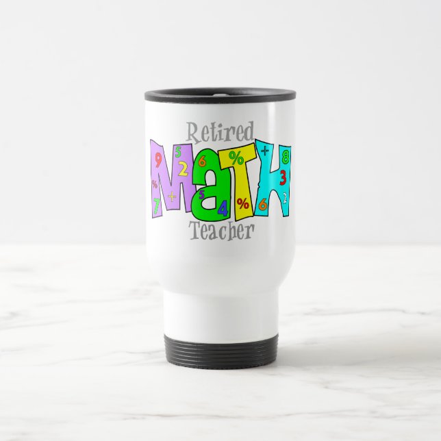 Retired Math Teacher Gifts Travel Mug (Center)