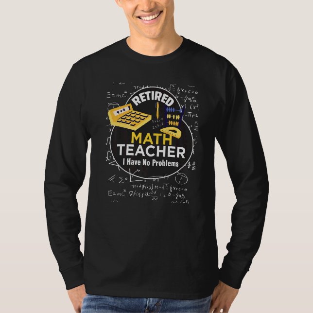 Retired Math Teacher I Have No Problems Math Love T-Shirt (Front)