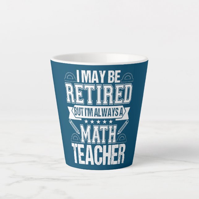 Retired Math Teacher I'm always a Math Teacher Latte Mug (Front)