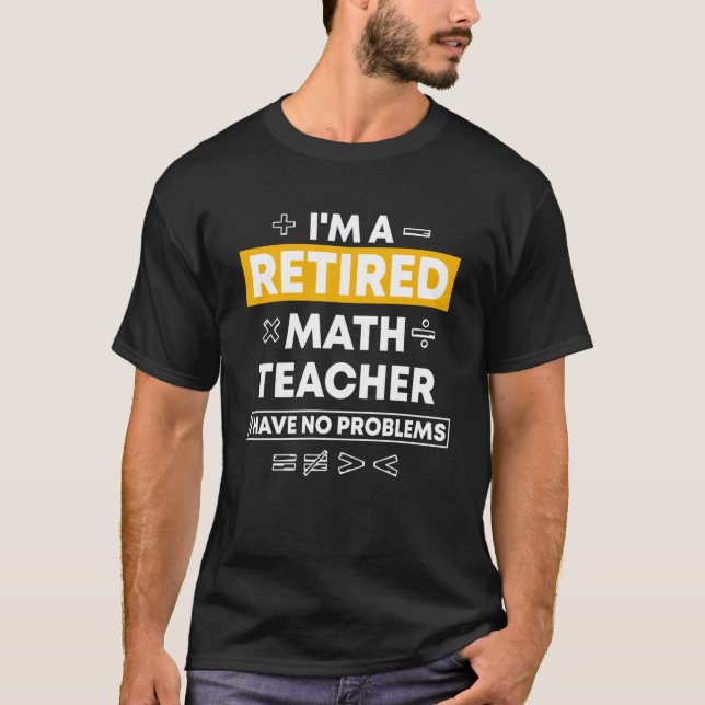 Retired Math Teacher Mathematician Instructor Math T-Shirt (Front)