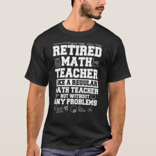 Retired Math Teacher Mathematics Mathematicians T-Shirt