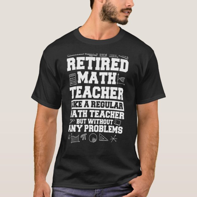 Retired Math Teacher Mathematics Mathematicians T-Shirt (Front)