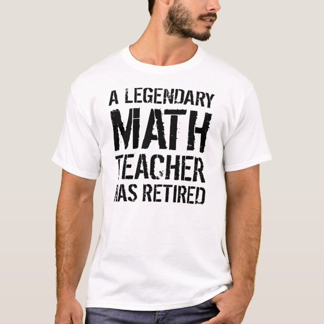 Retired Math Teacher Retirement Legendary Maths T-Shirt (Front)