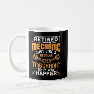 Retired Mechanic Just Like A Regular Only Way Happ Coffee Mug