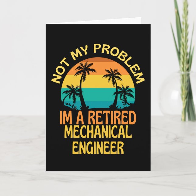 Retired Mechanical Engineer Not My Problem Anymore Card (Front)