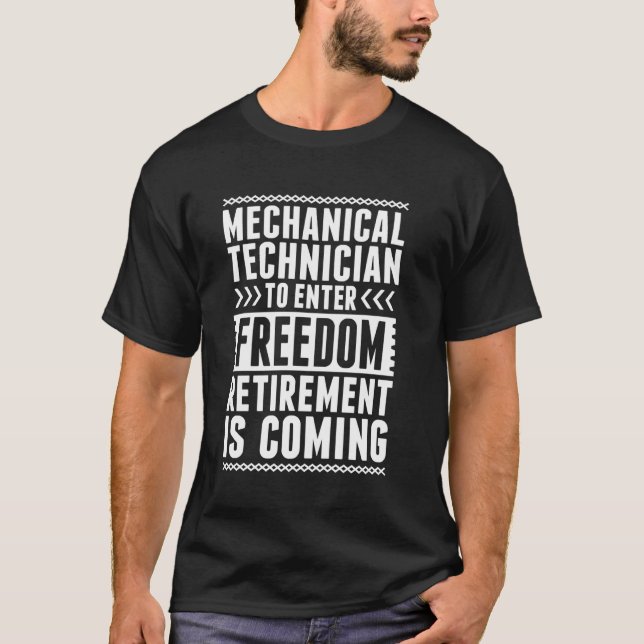 Retired Mechanical Technician Enter Freedom T-Shirt (Front)