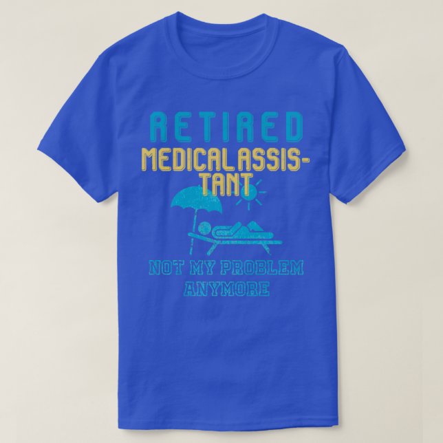Retired Medical Assistant Not My Problem Anymore M T-Shirt (Design Front)