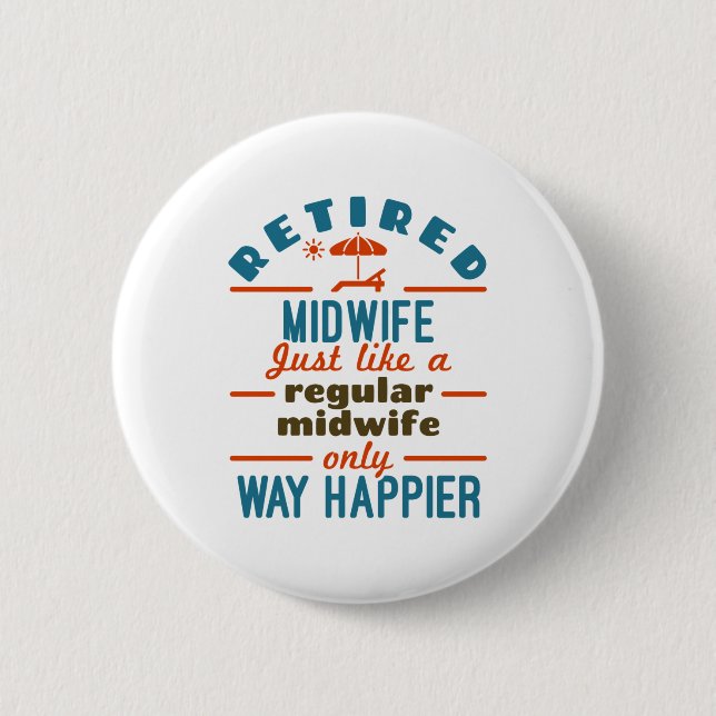Retired Midwife Midwifery Retirement Way Happier 6 Cm Round Badge (Front)