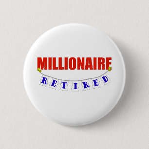 RETIRED MILLIONAIRE 6 CM ROUND BADGE