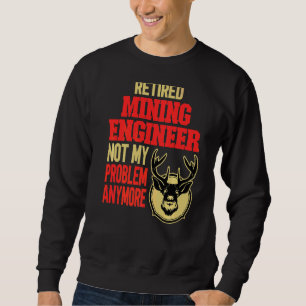 Retired Mining Engineer Deer Hunting Sweatshirt